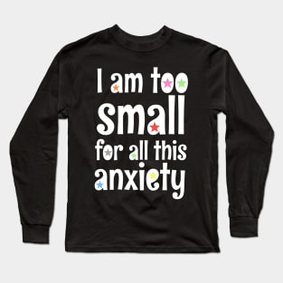 i am too small for all this anxiety Long Sleeve T-Shirt